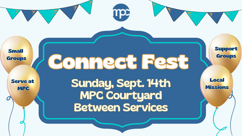 Connect Fest: MPC's Ministry Fair!

Ready to dive deeper into community at MPC? Connect Fest is your one-stop opportunity to discover all the amazing ways you can get more involved at MPC!

See all the details here!
